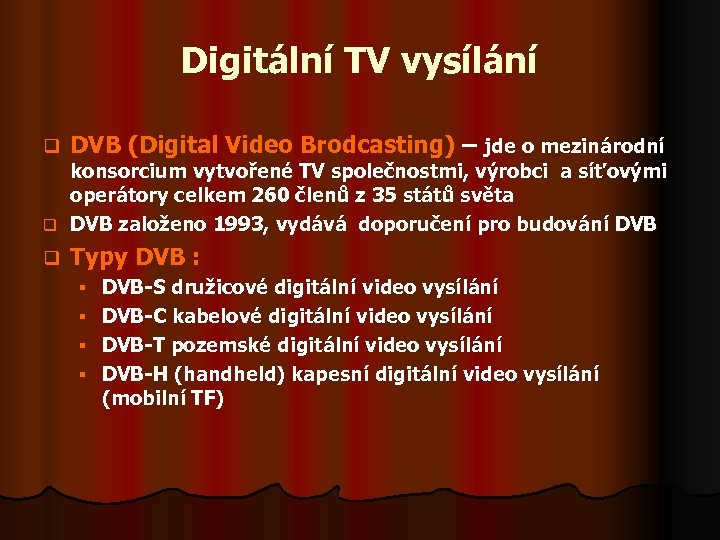 Digitální TV vysílání q DVB (Digital Video Brodcasting) – jde o mezinárodní q Typy