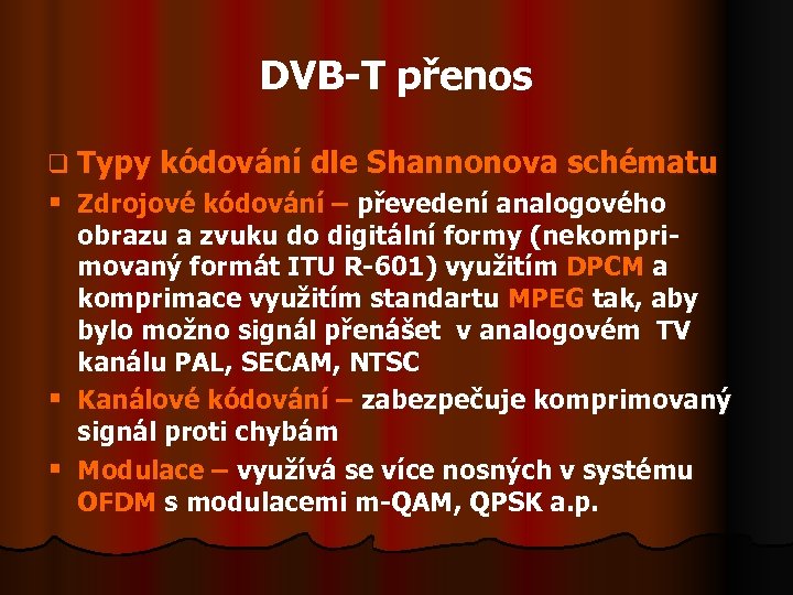 DVB-T přenos q Typy kódování dle Shannonova schématu § Zdrojové kódování – převedení analogového