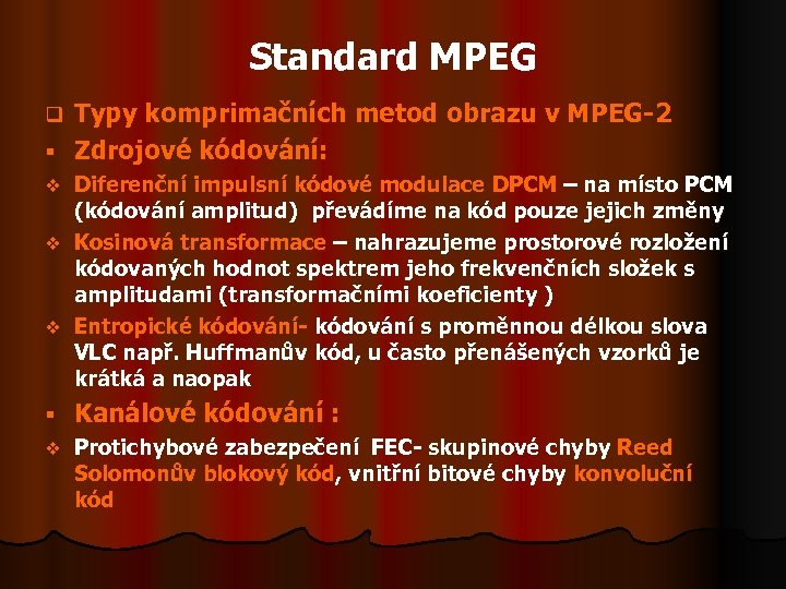 Standard MPEG Typy komprimačních metod obrazu v MPEG-2 § Zdrojové kódování: q Diferenční impulsní