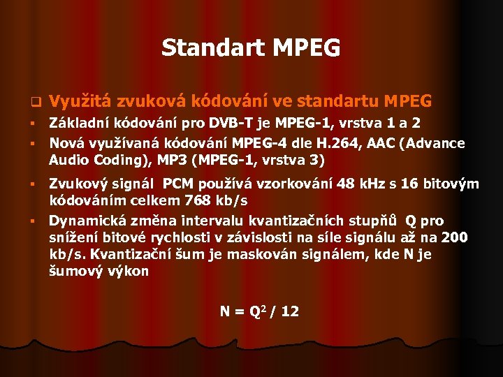 Standart MPEG q Využitá zvuková kódování ve standartu MPEG Základní kódování pro DVB-T je