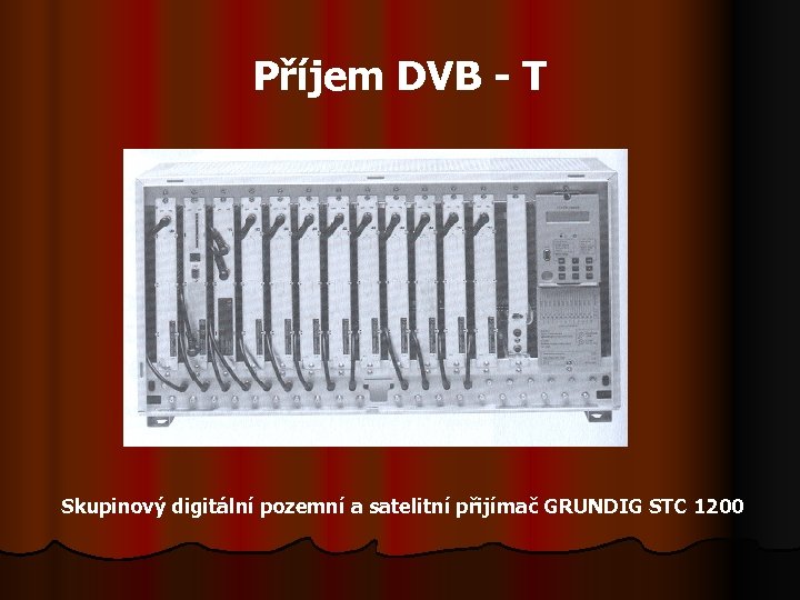 Příjem DVB - T Skupinový digitální pozemní a satelitní přijímač GRUNDIG STC 1200 