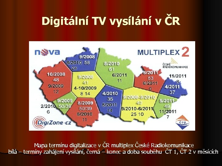 Digitální TV vysílání v ČR Mapa termínu digitalizace v ČR multiplex České Radiokomunikace bílá