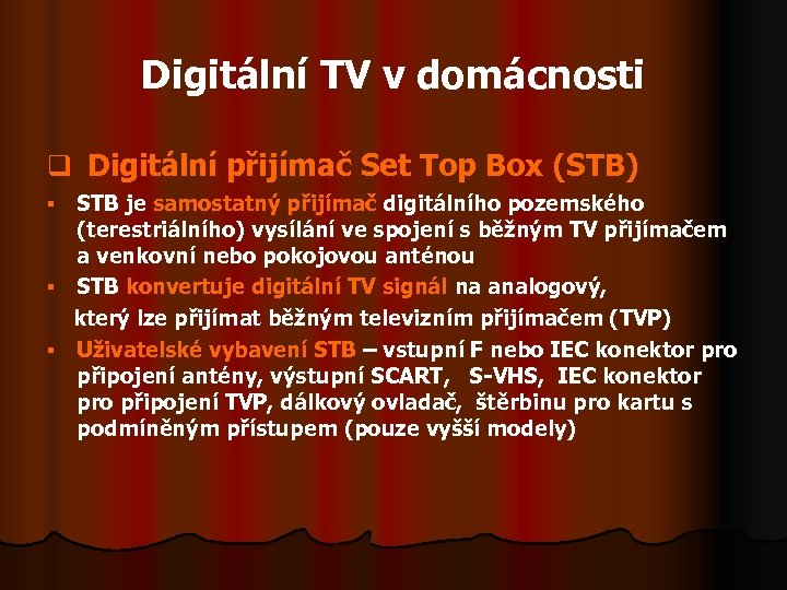 Digitální TV v domácnosti q Digitální přijímač Set Top Box (STB) STB je samostatný