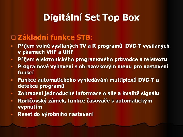 Digitální Set Top Box q Základní § § § § funkce STB: Příjem volně