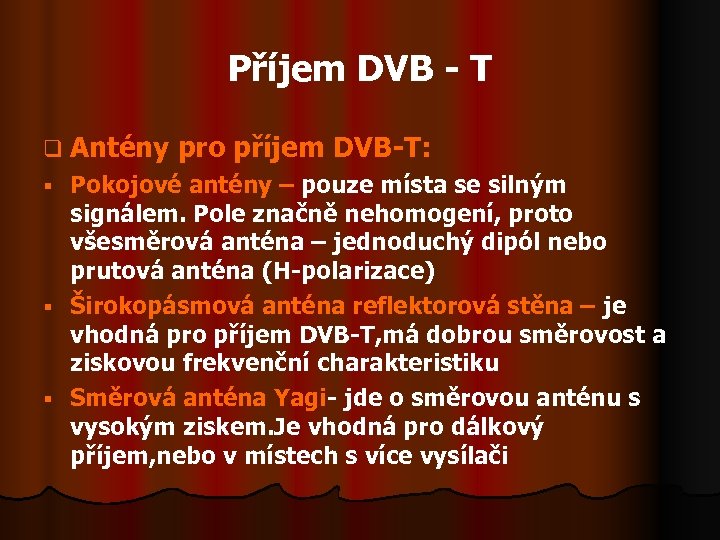 Příjem DVB - T q Antény pro příjem DVB-T: Pokojové antény – pouze místa