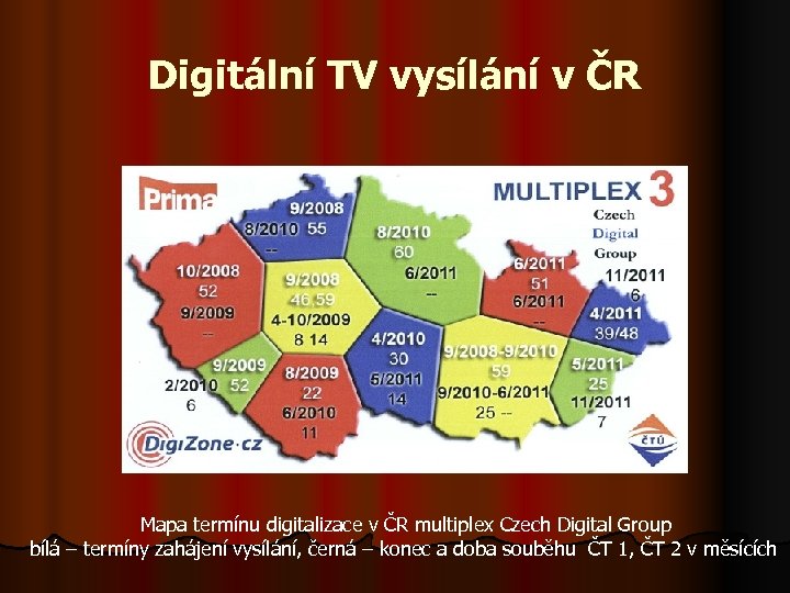 Digitální TV vysílání v ČR Mapa termínu digitalizace v ČR multiplex Czech Digital Group
