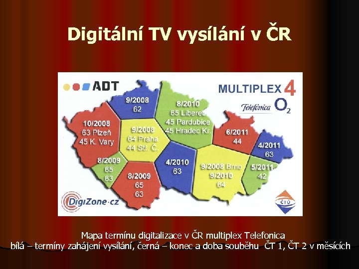 Digitální TV vysílání v ČR Mapa termínu digitalizace v ČR multiplex Telefonica bílá –