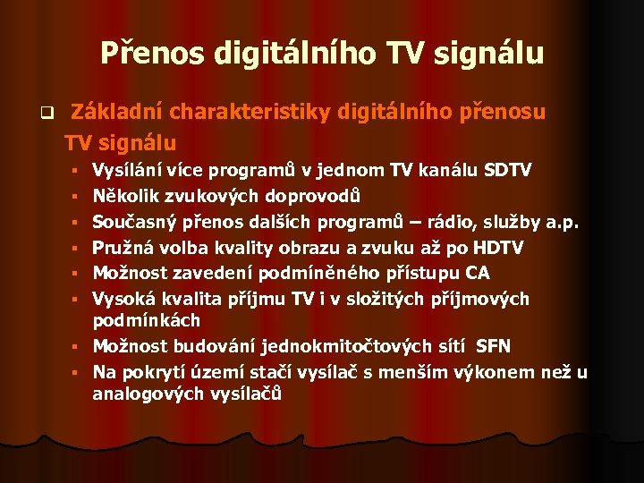 Přenos digitálního TV signálu q Základní charakteristiky digitálního přenosu TV signálu § § §