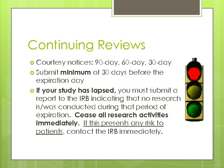 Continuing Reviews Courtesy notices: 90 -day, 60 -day, 30 -day Submit minimum of 30