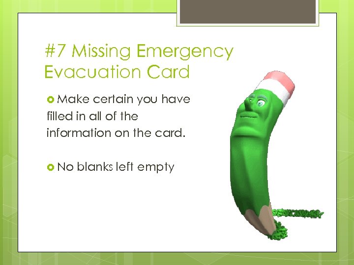 #7 Missing Emergency Evacuation Card Make certain you have filled in all of the