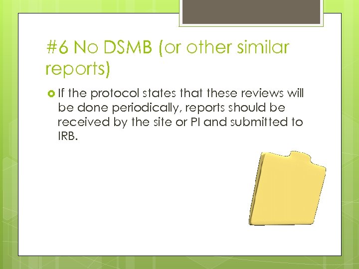 #6 No DSMB (or other similar reports) If the protocol states that these reviews