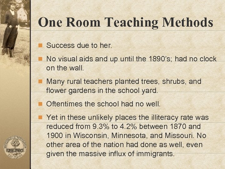 One Room Teaching Methods n Success due to her. n No visual aids and