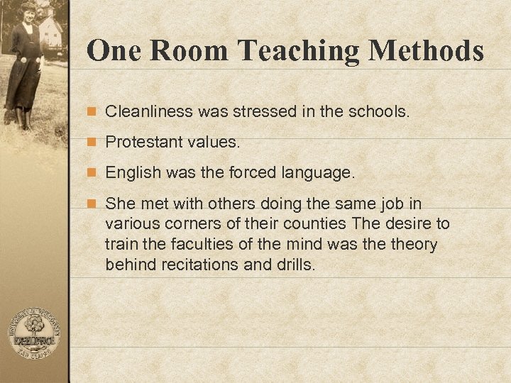 One Room Teaching Methods n Cleanliness was stressed in the schools. n Protestant values.