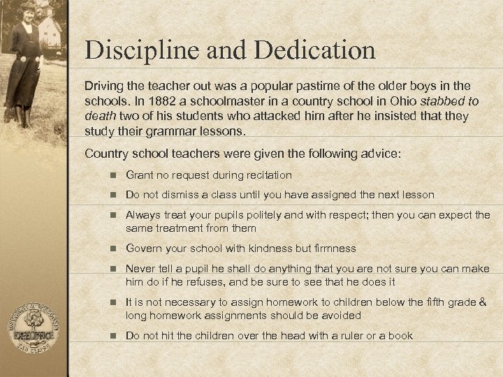 Discipline and Dedication Driving the teacher out was a popular pastime of the older