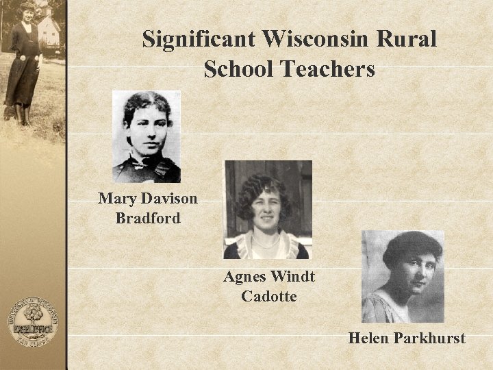 Significant Wisconsin Rural School Teachers Mary Davison Bradford Agnes Windt Cadotte Helen Parkhurst 