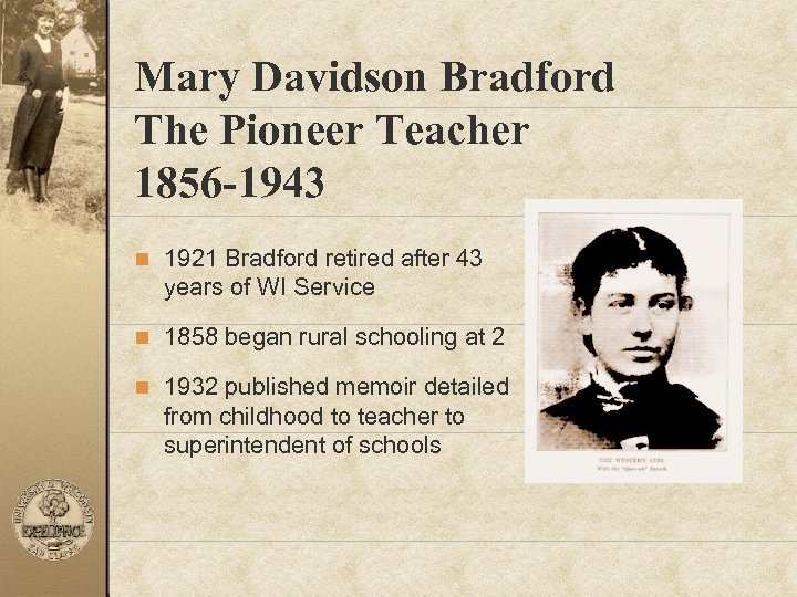 Mary Davidson Bradford The Pioneer Teacher 1856 -1943 n 1921 Bradford retired after 43