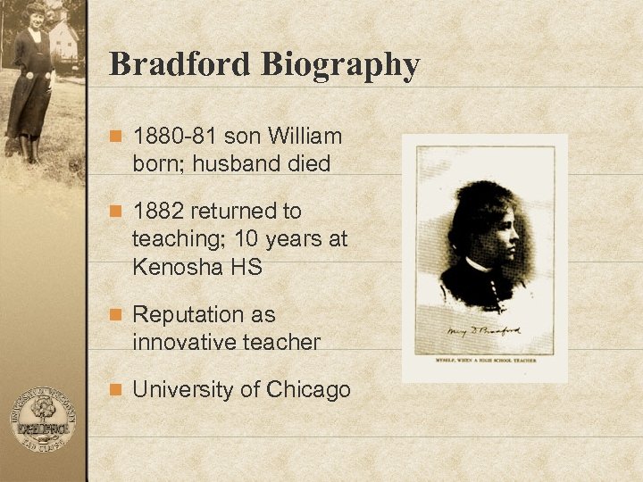 Bradford Biography n 1880 -81 son William born; husband died n 1882 returned to