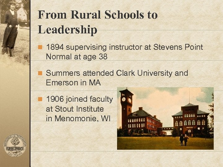 From Rural Schools to Leadership n 1894 supervising instructor at Stevens Point Normal at