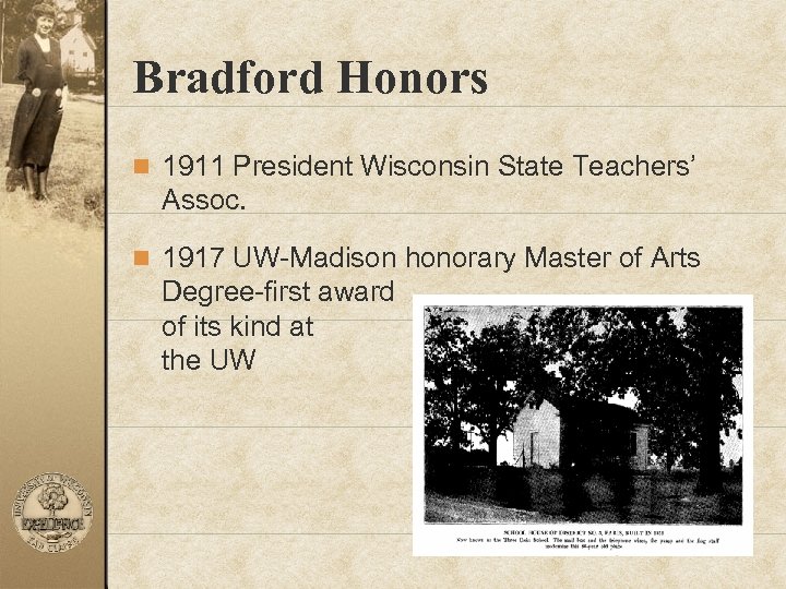 Bradford Honors n 1911 President Wisconsin State Teachers’ Assoc. n 1917 UW-Madison honorary Master