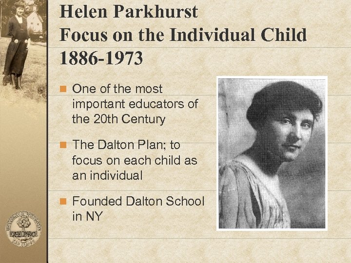 Helen Parkhurst Focus on the Individual Child 1886 -1973 n One of the most