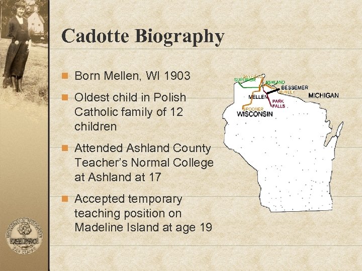 Cadotte Biography n Born Mellen, WI 1903 n Oldest child in Polish Catholic family