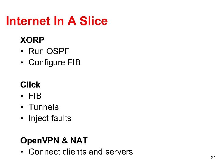 Internet In A Slice XORP • Run OSPF • Configure FIB Click • FIB