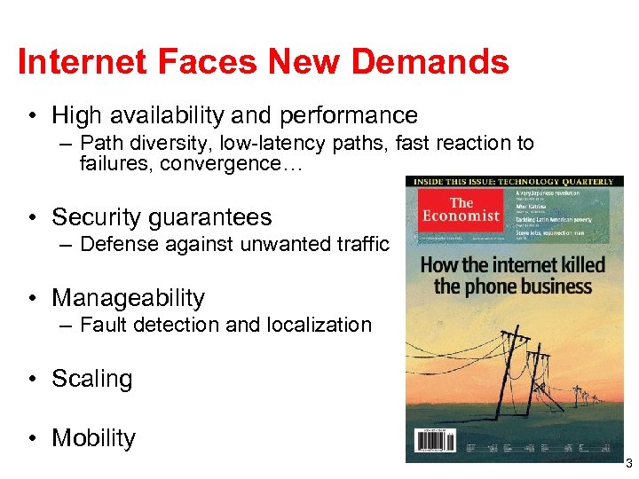 Internet Faces New Demands • High availability and performance – Path diversity, low-latency paths,