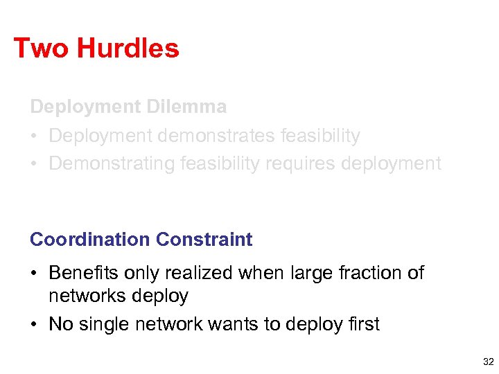 Two Hurdles Deployment Dilemma • Deployment demonstrates feasibility • Demonstrating feasibility requires deployment Coordination