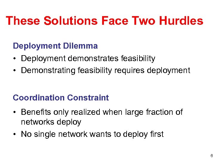 These Solutions Face Two Hurdles Deployment Dilemma • Deployment demonstrates feasibility • Demonstrating feasibility