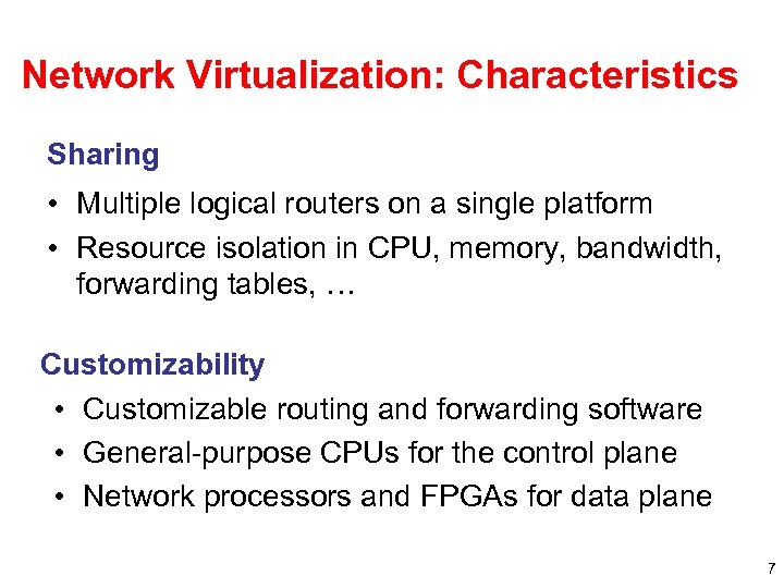 Network Virtualization: Characteristics Sharing • Multiple logical routers on a single platform • Resource