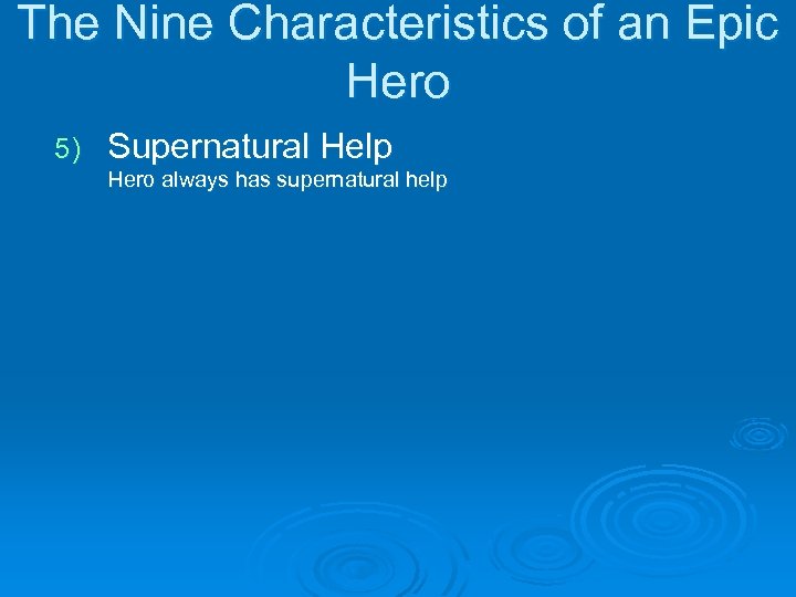 The Nine Characteristics of an Epic Hero 5) Supernatural Help Hero always has supernatural