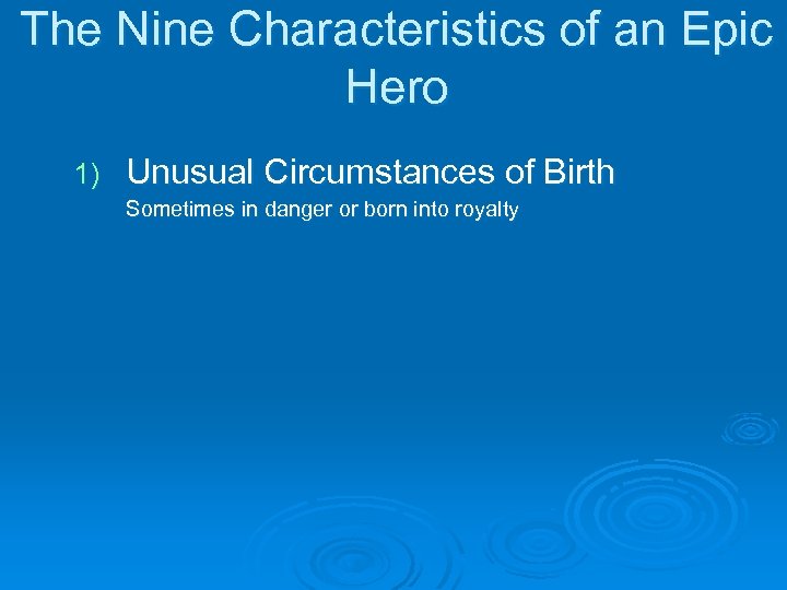 The Nine Characteristics of an Epic Hero 1) Unusual Circumstances of Birth Sometimes in