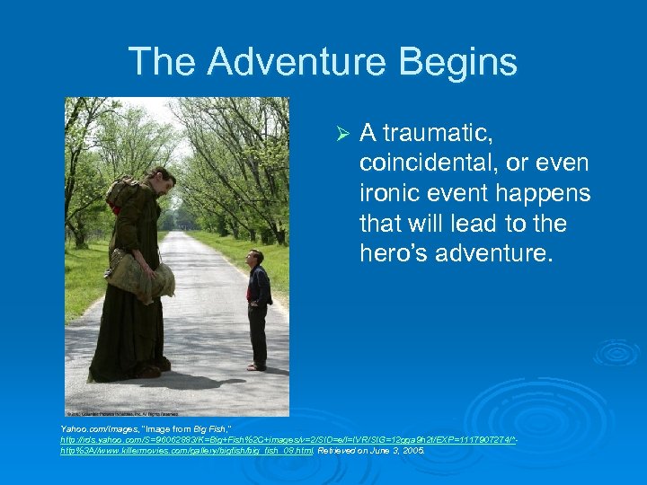 The Adventure Begins Ø A traumatic, coincidental, or even ironic event happens that will