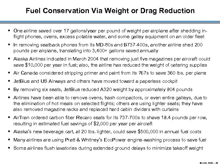 Fuel Conservation Via Weight or Drag Reduction § One airline saved over 17 gallons/year