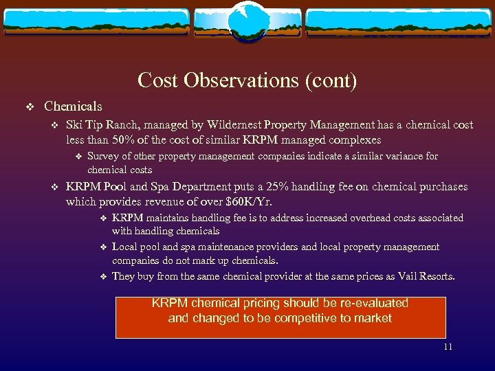 Cost Observations (cont) v Chemicals v Ski Tip Ranch, managed by Wildernest Property Management