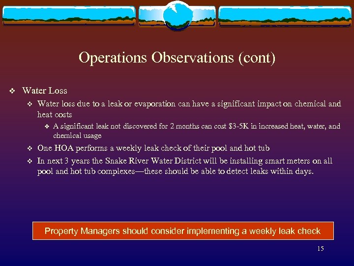 Operations Observations (cont) v Water Loss v Water loss due to a leak or