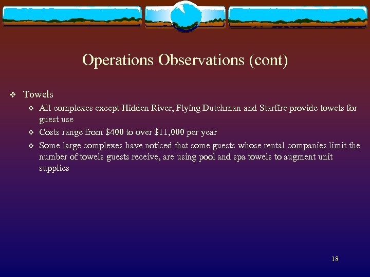 Operations Observations (cont) v Towels v v v All complexes except Hidden River, Flying