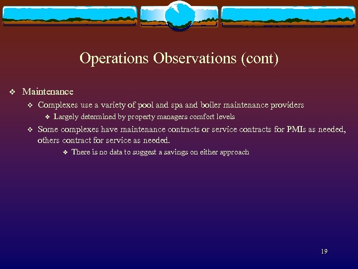 Operations Observations (cont) v Maintenance v Complexes use a variety of pool and spa