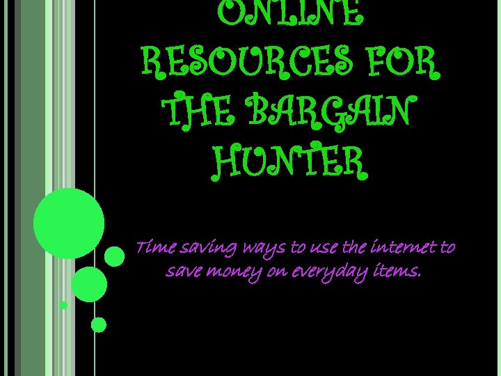 ONLINE RESOURCES FOR THE BARGAIN HUNTER Time saving ways to use the internet to