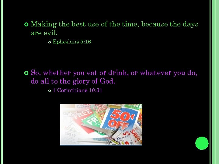  Making the best use of the time, because the days are evil. Ephesians