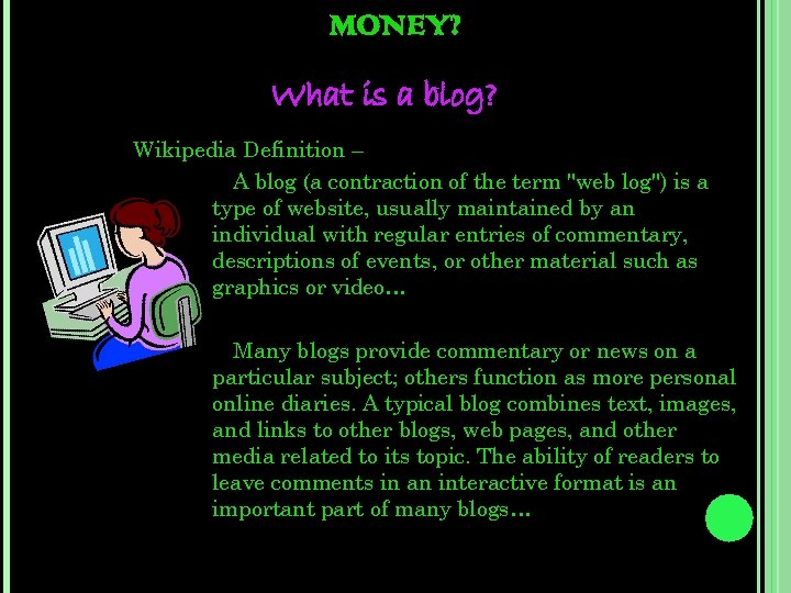 MONEY? What is a blog? Wikipedia Definition – A blog (a contraction of the