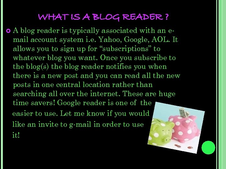 WHAT IS A BLOG READER ? A blog reader is typically associated with an