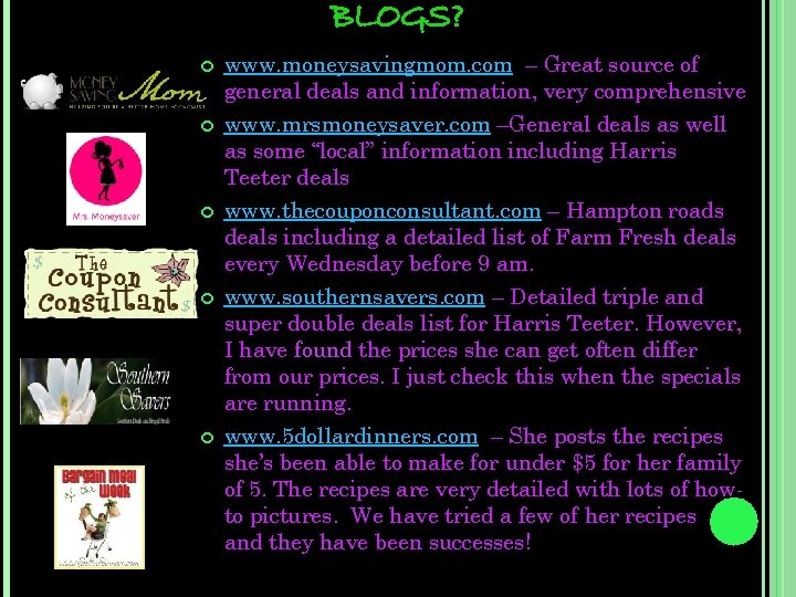 BLOGS? www. moneysavingmom. com – Great source of general deals and information, very comprehensive