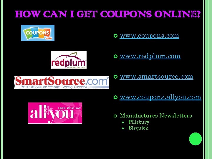 HOW CAN I GET COUPONS ONLINE? www. coupons. com www. redplum. com www. smartsource.