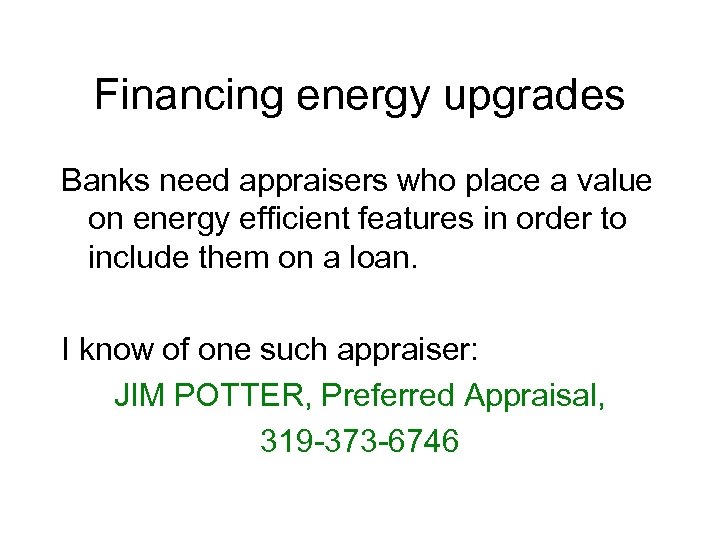 Financing energy upgrades Banks need appraisers who place a value on energy efficient features