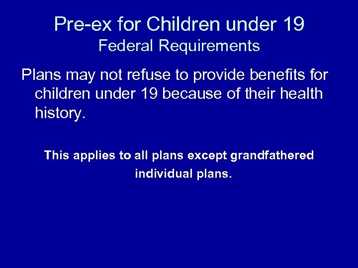 Pre-ex for Children under 19 Federal Requirements Plans may not refuse to provide benefits