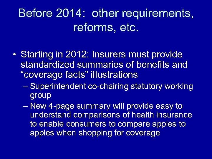 Before 2014: other requirements, reforms, etc. • Starting in 2012: Insurers must provide standardized