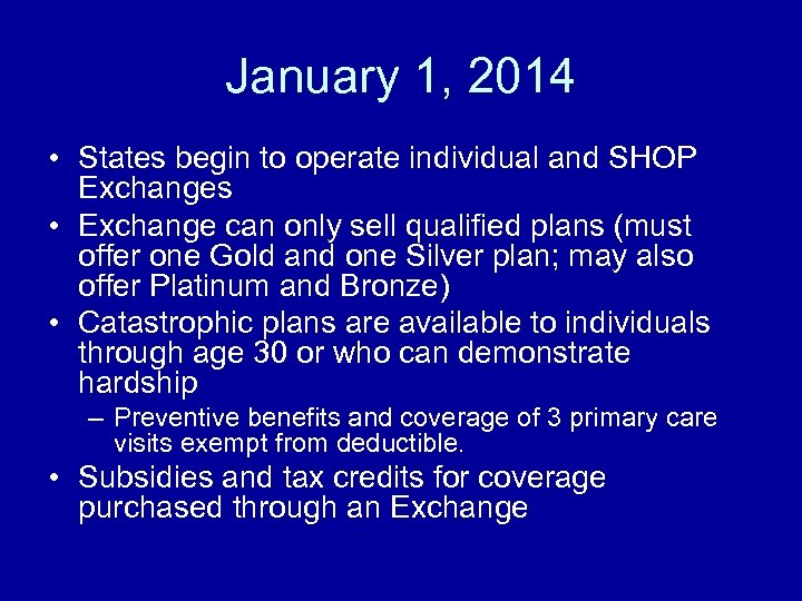 January 1, 2014 • States begin to operate individual and SHOP Exchanges • Exchange