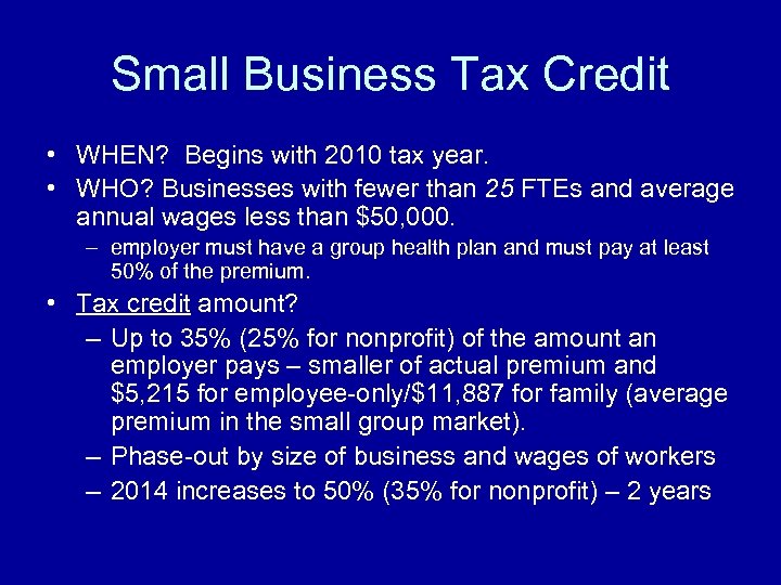 Small Business Tax Credit • WHEN? Begins with 2010 tax year. • WHO? Businesses