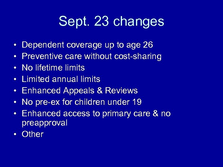 Sept. 23 changes • • Dependent coverage up to age 26 Preventive care without